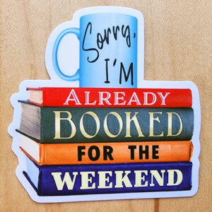 sorry, I'm already booked for the weekend sticker