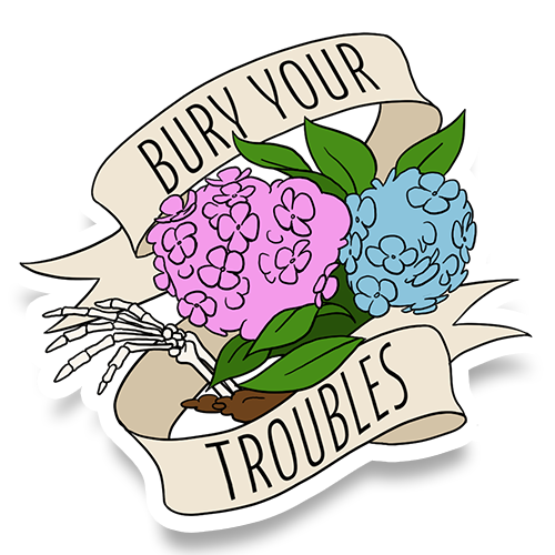 Bury Your Troubles sticker, Cultivate Your Mindspace