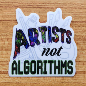 artists not algorithms sticker